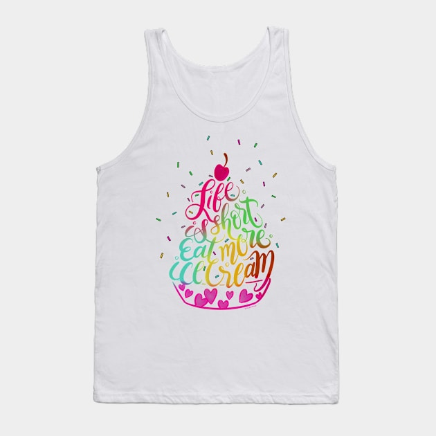 Life is Short Eat More Ice Cream Hand Lettered Illustration Tank Top by DoubleBrush